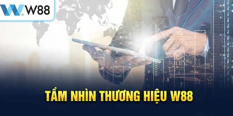 Tầm nhìn của nhà cái uy tín w88